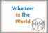 Volunteer In The. World