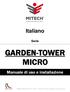 Italiano. Manuale di uso e installazione. Serie. GARDEN-TOWER MICRO Rev. 2 01/2015 MITECH srl si riserva di modificare i dati senza preavviso