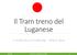 Il Tram treno del Luganese. Aprile 2018 CITTADINI PER IL TERRITORIO DEL LUGANESE 1