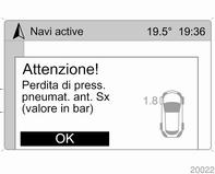 110 Strumenti e comandi 3 190. Controllo della pressione dei pneumatici 3 190, 3 234. Se viene rilevata una perdita di pressione importante, appare un messaggio che indica il pneumatico in questione.