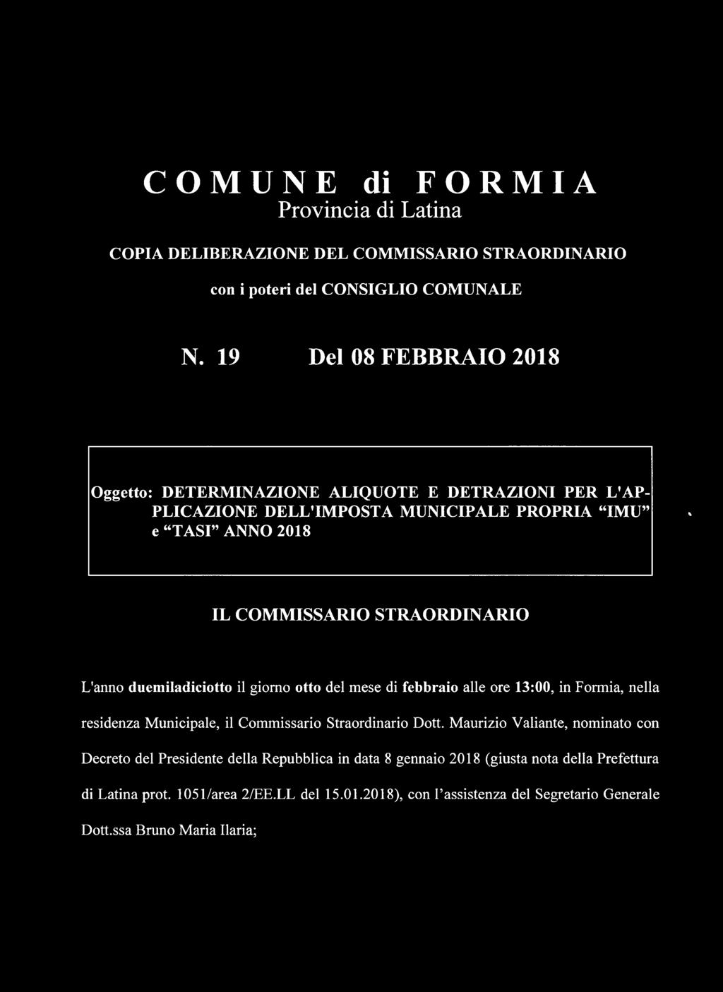 STRAORDINARIO L'anno duemiladiciotto il giorno otto del mese di febbraio alle ore 13:00, in Formia, nella residenza Municipale, il Commissario Straordinario Dott.