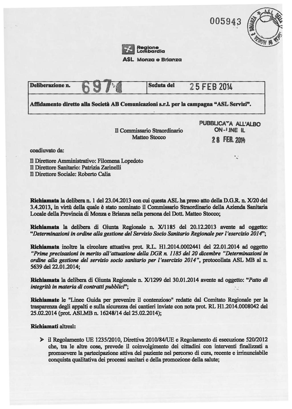 00594~ Regione Lombardia ASL Monza te BrIanza Deliberazione De Seduta del 5 FEB 2014 Affidamento diretto alla Società AB Comunicazioni s.r.l per la campagna "ASL Servizi"'.
