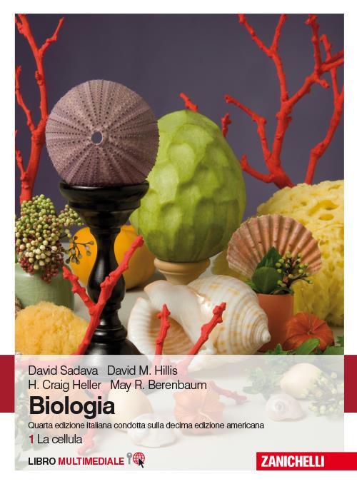 TESTI CONSIGLIATI - D. Sadava, D. M. Hillis, H. C. Heller, M. R. Berenbaum - Biologia - Edizioni Zanichelli, 2014 - Volume 1 - La cellula pp.