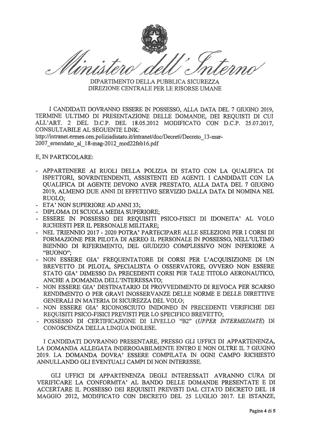 I CANDIDATI DOVRANNO ESSERE IN POSSESSO, ALLA DATA DEL 7 GIUGNO 2019, TERMINE ULTIMO DI PRESENTAZIONE DELLE DOMANDE, DEI REQUISII DI CUI ALL'ART. 2 DEL D.C.P. DEL!8.05.2012 MODIFICATO CON D.C.P. 25.