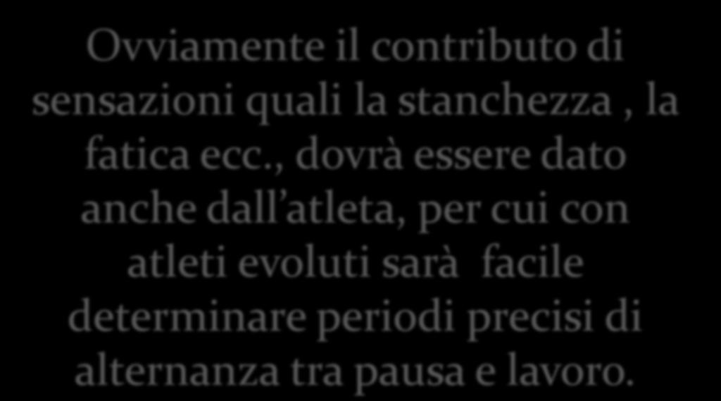 Ovviamente il contributo di sensazioni quali la stanchezza, la fatica ecc.