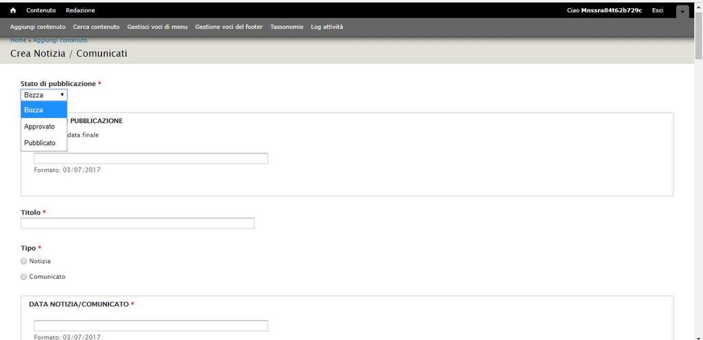 Figura: Form per la Creazione di una Notizia / Comunicati Questi i campi da completare: Stato di pubblicazione. Selezionare un valore tra Bozza/Approvato/Pubblicato Data di inizio pubblicazione.