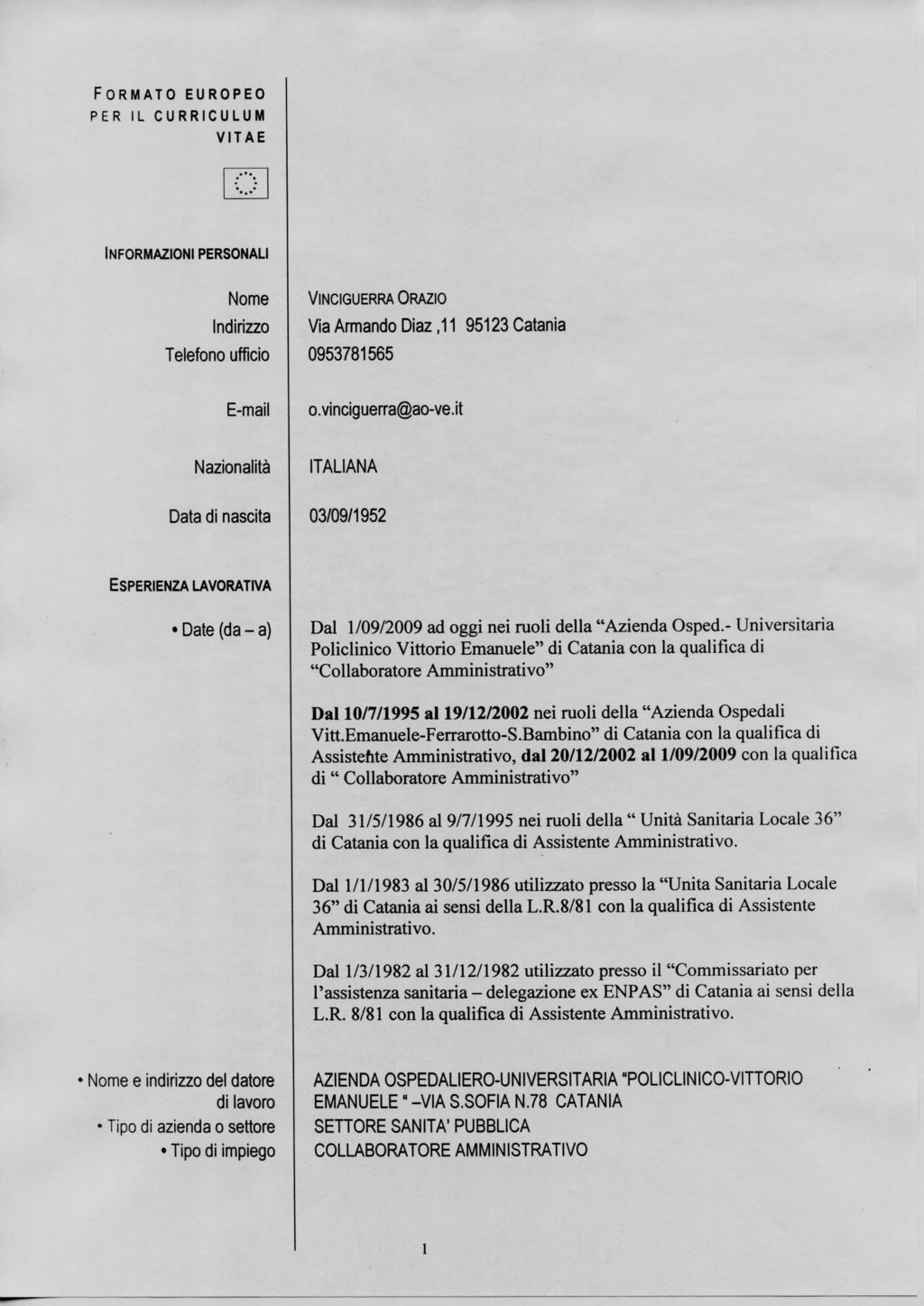 FORMATO EUROPEO PER IL CURRICULUM VITAE INFORMAZIONI PERSONALI Nome Indirizzo Telefono ufficio E-mail VINCIGUERRA GRAZIO Via Armando Diaz,11 95123 Catania 0953781565 o.vinciguerra@ao-ve.