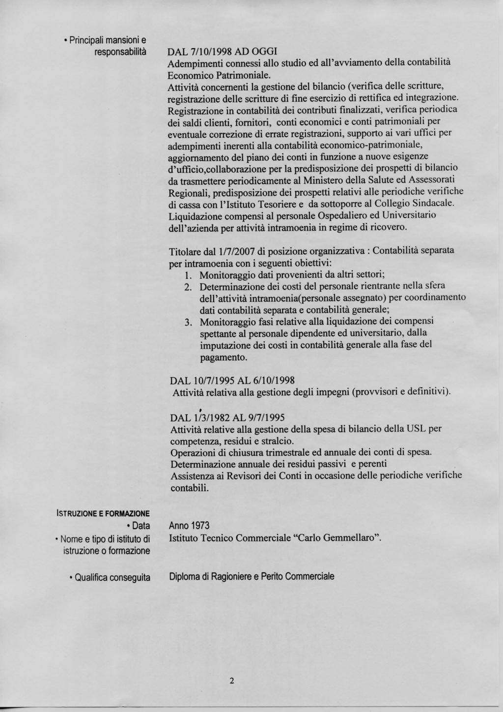 Principali mansioni e responsabilità DAL 7/10/1998 AD OGGI Adempimenti connessi allo ed all'avviamento della contabilità Economico Patrimoniale.