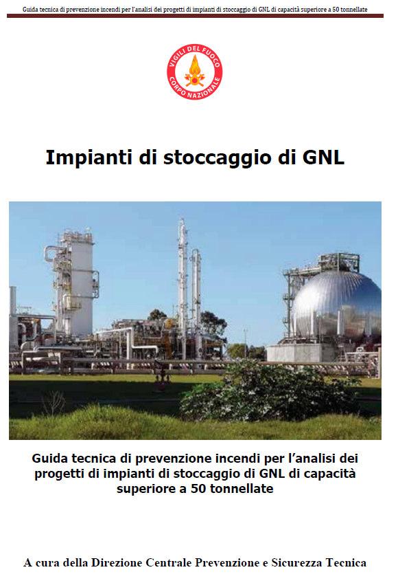 Guida tecnica prevenzione incendi per l analisi dei progetti di impianti di stoccaggio di GNL di capacità superiore a 50 tonnellate di recente emanazione settembre 2018 a cura della Direzione