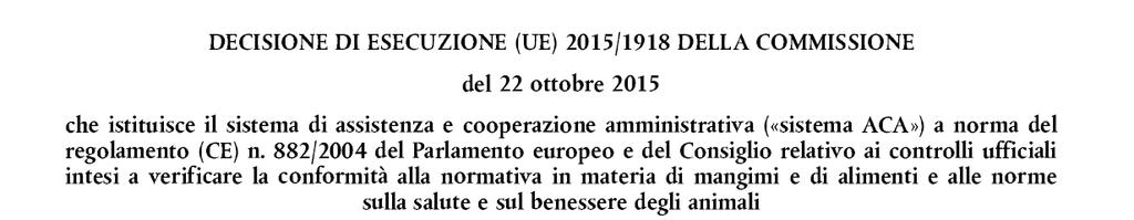 Lo scambio di informazioni tra i membri dell EU Food Fraud Network avviene attraverso il sistema di assistenza e cooperazione amministrativa (ACA) Administrative Assistance and Cooperation (AAC)