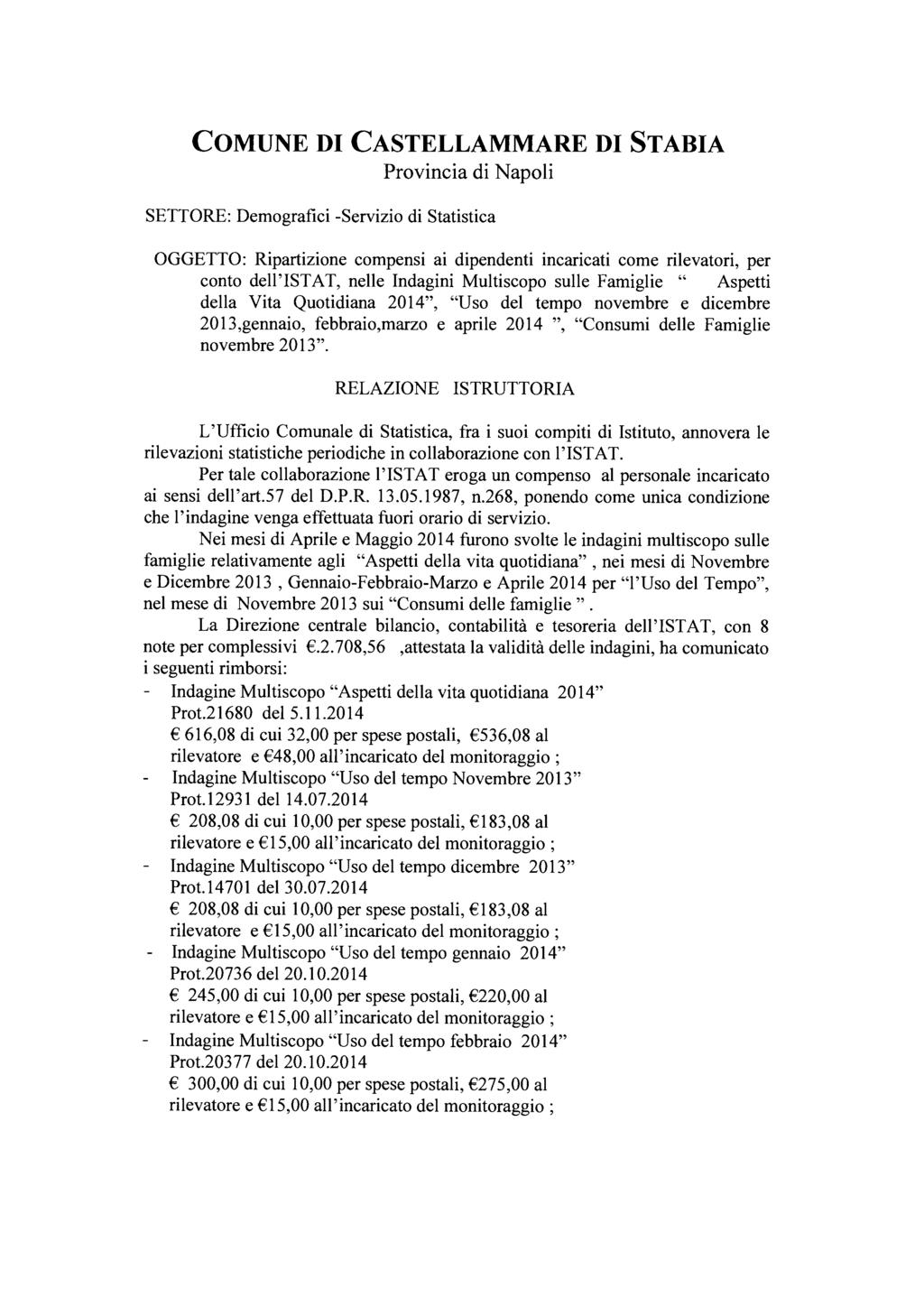 COMUNE DI CASTELLAMMARE DI STABIA Provincia di Napoli SETTORE: Demografici -Servizio di Statistica OGGETTO: Ripartizione compensi ai dipendenti incaricati come rilevatori, per conto dell'istat, nelle