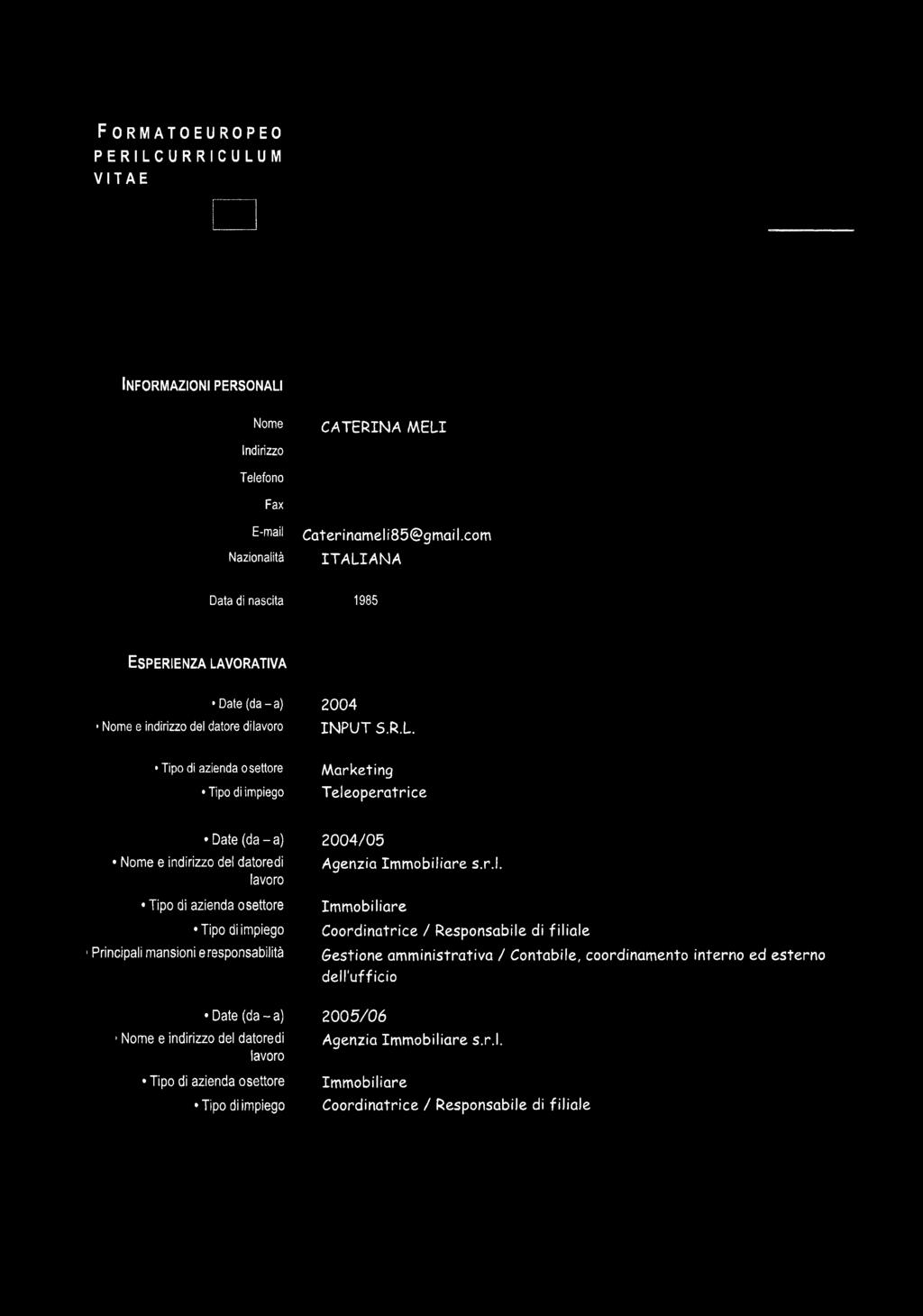 AN A Data di nascita 1985 E s p e r ie n z a l a v o r a t iv a Date (da-a) Nome e indirizzo del datore di 2004 IN PU T S.R.L.