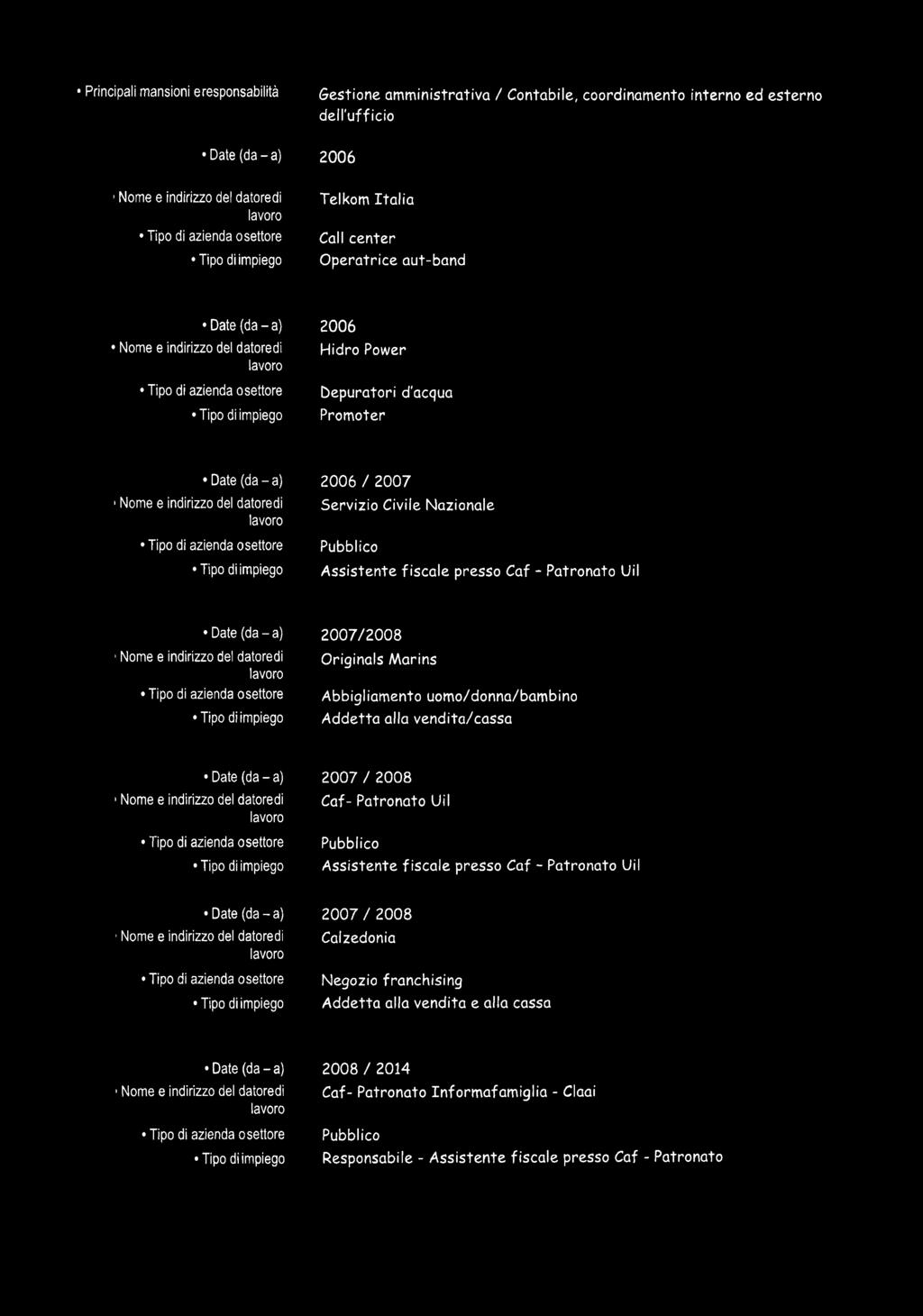 2007/2008 Originals M arins Abbigliam ento uom o/donna/bam bino Addetta alla vendita/cassa 2007 / 2008 Caf- Patronato Uil Assistente fiscale presso Caf - Patronato Uil 1Nome e indirizzo del