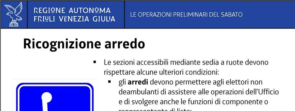 Le sezioni accessibili mediante sedia a ruote devono rispettare alcune ulteriori condizioni: in generale, gli arredi devono permettere agli elettori