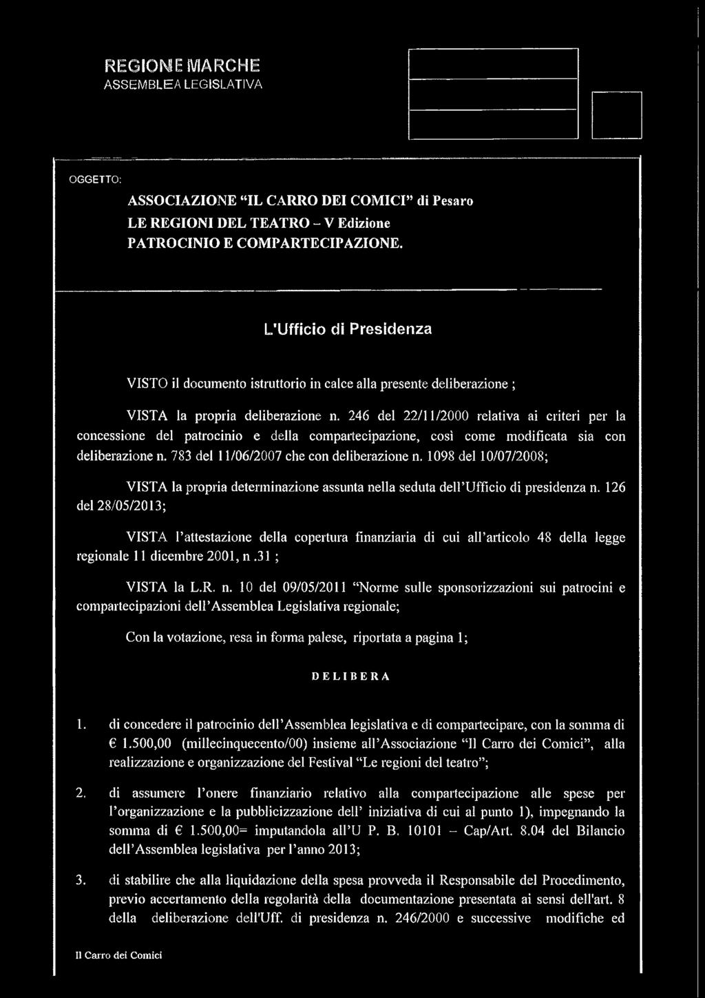 246 del 22/11/2000 relativa ai criteri per la concessione del patrocinio e della compartecipazione, così come modificata sia con deliberazione n. 783 del 11/06/2007 che con deliberazione n.
