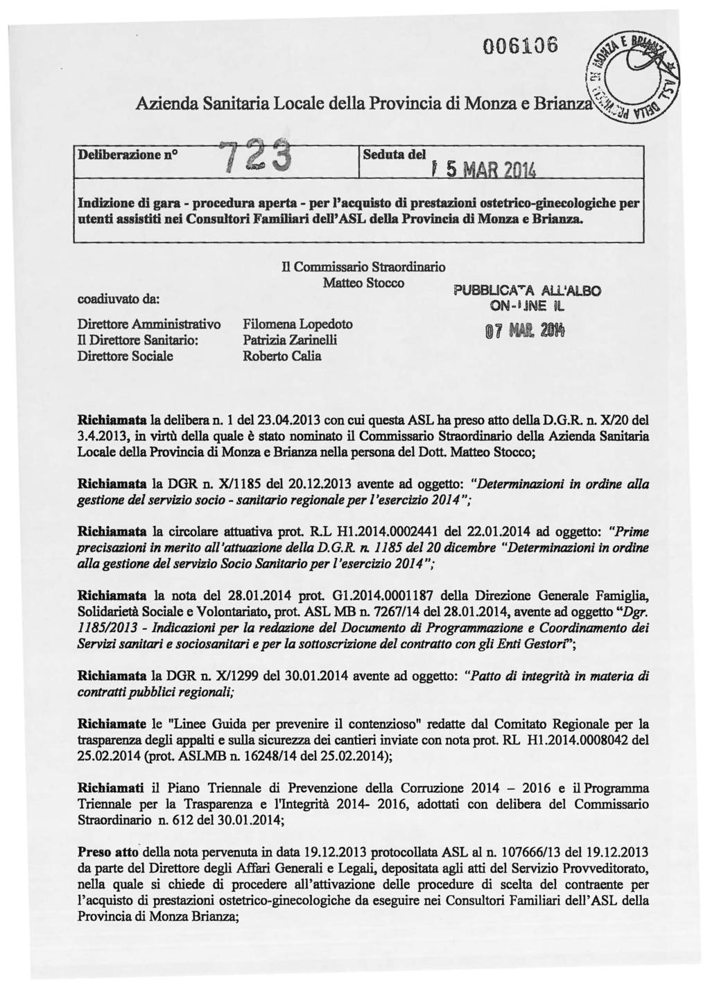 006106 Deliberazione no Seduta del, 5 Indizione di gara - procedura aperta - per l'acquisto di prestazioni ostetrico-ginecologiche per utenti assistiti nei Consultori Fami1iari dell' ASL della