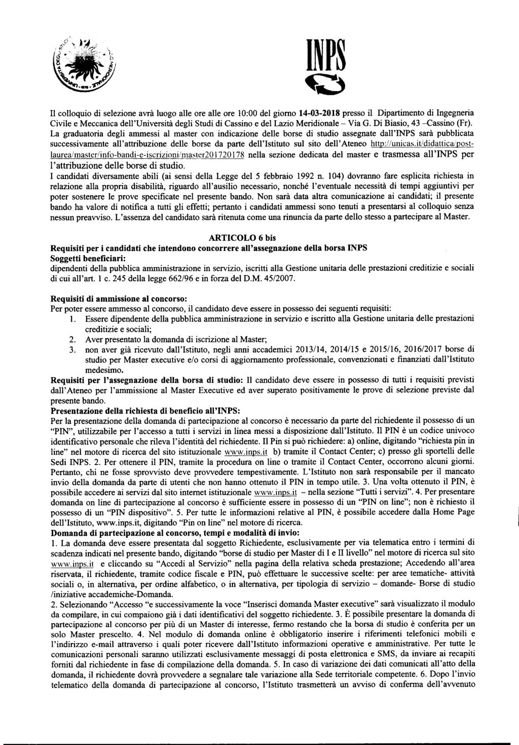 Il colloquio di selezione avrà luogo alle ore alle ore 10:00 del giorno 1-03-2018 presso il Dipartimento di Ingegneria Civile e Meccanica dell'università degli Studi di Cassino e del Lazio