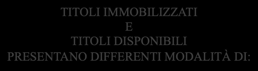 TITOLI IMMOBILIZZATI E TITOLI DISPONIBILI PRESENTANO DIFFERENTI MODALITÀ DI: CONTABILIZZAZIONE VALUTAZIONE 7 TITOLI (rilevazioni contabili) Il conto TITOLI può funzionare: A COSTI E COSTI Sia l