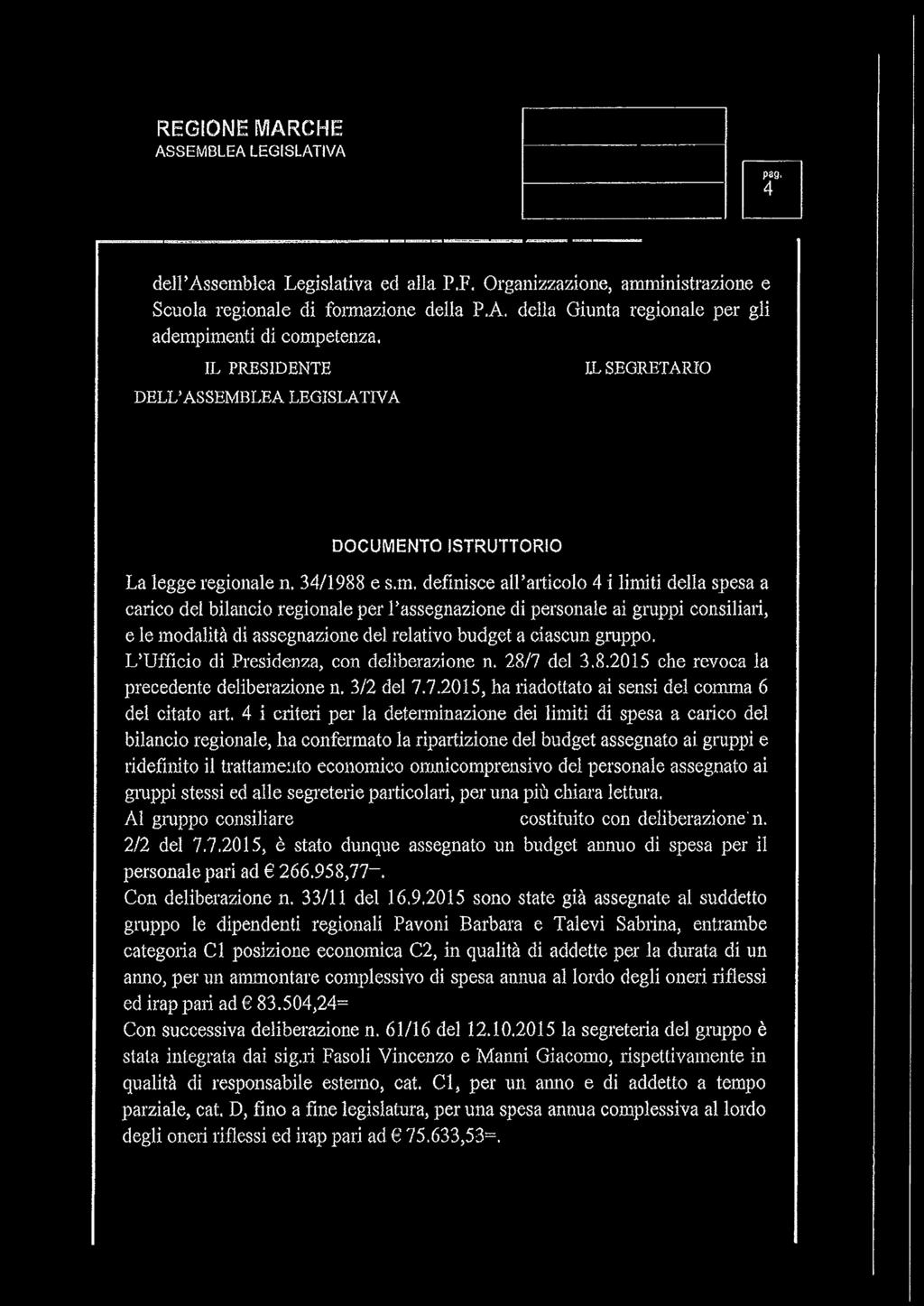 m, definisce all articolo 4 i limiti della spesa a carico del bilancio regionale per rassegnazione di personale ai gruppi consiliari, e le modalità di assegnazione del relativo budget a ciascun