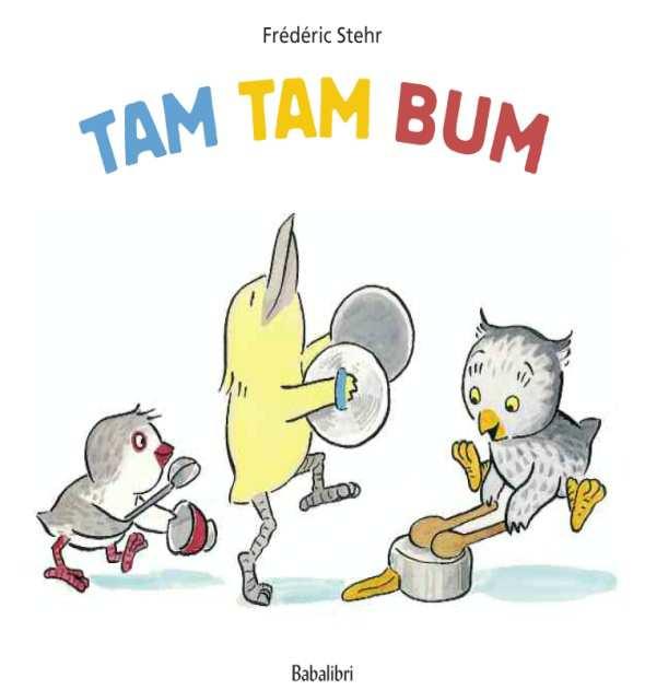 Tam Tam Bum *consigliato dalla guida NpL Frédéric Stehr Milano: Babalibri, 2016 Coll. N.R.