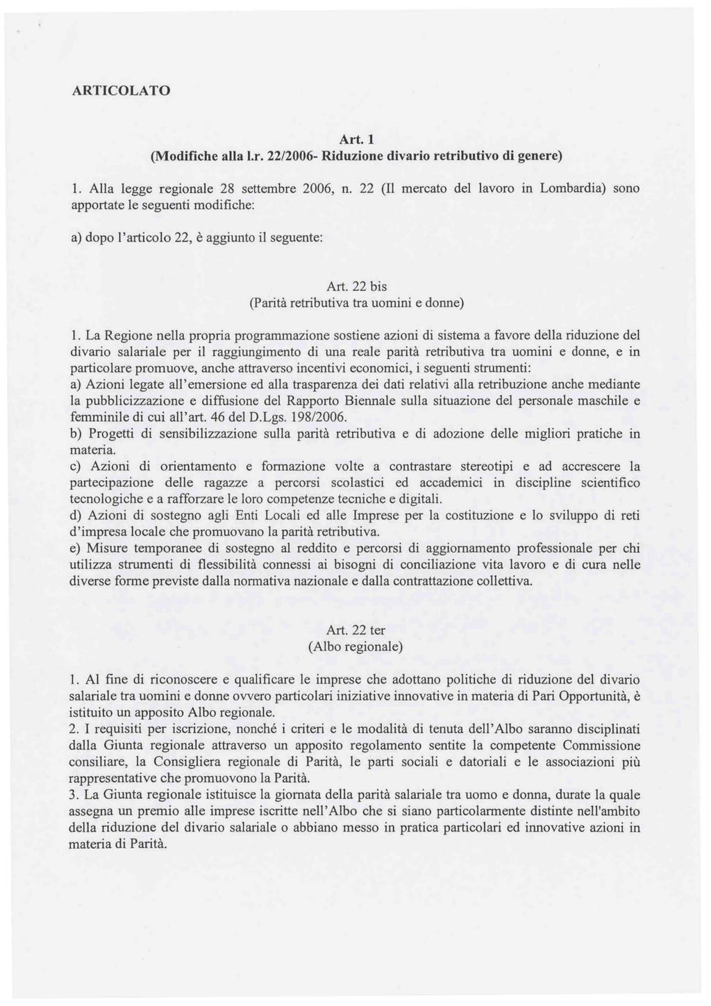 ARTICOLATO Art. 1 (Modifiche alla 1.r. 22/2006- Riduzione divario retributivo di genere) 1. Alla legge regionale 28 settembre 2006, n.