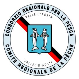 CONSORZIO REGIONALE PER LA TUTELA, L INCREMENTO E L ESERCIZIO DELLA PESCA -VALLE D AOSTA COMITÉ RÉGIONAL POUR LA PROTECTION, L EXPANSION ET LA PRATIQUE DE LA PÊCHE -VALLÉE D AOSTE CONSORZIO REGIONALE