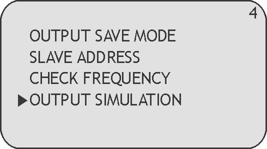 6.4.3 CHECK FREQUENCY In questo menù secondario è possibile visualizzare la frequenza del segnale ultrasonoro emesso dal trasmettitore FLOWMETER 6.4.4 OUTPUT SIMULATION In questo menù secondario è possibile simulare una variazione di portata forzando il segnale in corrente dell uscita analogica ad un valore desiderato.