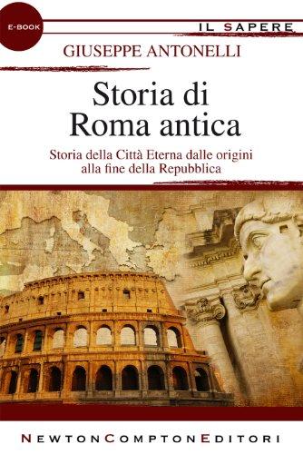 Storia di Roma antica (enewton Il Sapere) Dalle origini alla fine della RepubblicaStoria della Città Eterna dalle origini alla fine della RepubblicaIl tentativo di contenere la storia dell'antica