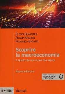Macroeconomia O. Blanchard, A. Amighini, F. Giavazzi, Scoprire la Macroeconomia - Vol. 1.
