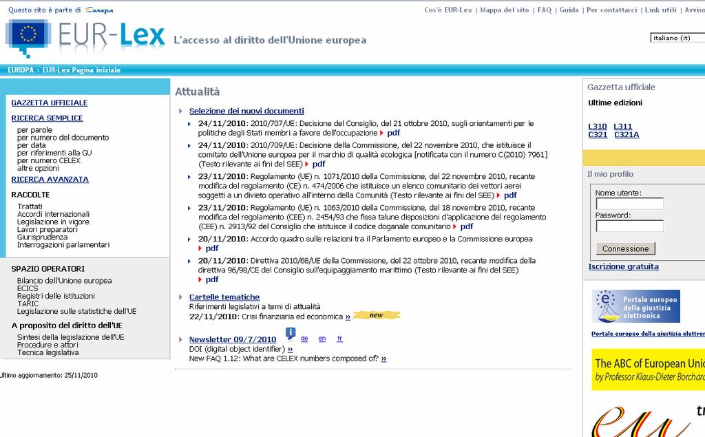Cos è? EUR Lex è una banca dati che offre un accesso al diritto dell'unione europea e ad altri documenti dell'ue considerati di dominio pubblico.