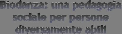 *Offre inoltre possibilità espressive a chi ha grosse difficoltà di comunicazione poiché utilizza canali innati quali il movimento e l espressione del corpo e della voce. Marcelo Mur marcelo.