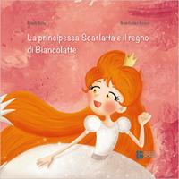 BAMBINI 978-88-941216-0-5 LA PRINCIPESSA SCARLATTA E IL REGNO DI BIANCOLATTE di Rossella Scalise << C era una volta, e forse c è ancora, un bellissimo Regno fatato, al di là delle nuvole e oltre i