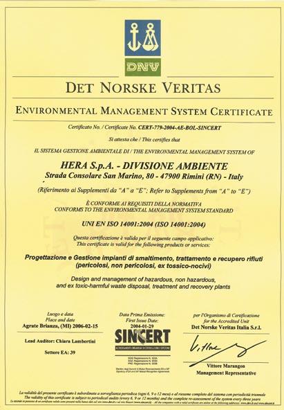 Attualmente è in corso l iter di certificazione ISO 14001 per due siti dell area bolognese ed uno dell area modenese.