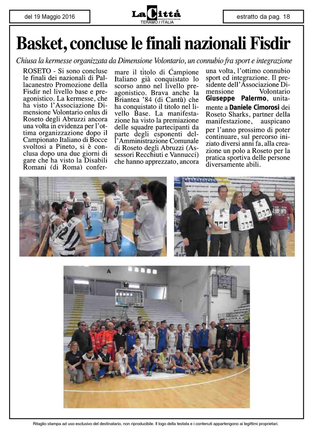 Basket, concluse le finali nazionali Fisdir Chiusa la kermesse organizzata da Dimensione Volontario, un connubio fra sport e integrazione ROSETO - Si sono concluse le finali dei nazionali di