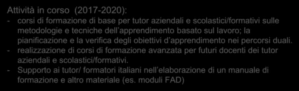 La dimensione internazionale: valorizzare l esperienza della cooperazione MIUR-ANPAL- Bmbf / Bibb Attività in corso (2017-2020): - corsi di formazione di base per tutor aziendali e