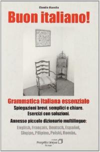 978-88-87883-33-6 BUON ITALIANO Grammatica italiana essenziale con piccolo dizionario multilingue Pagine: 144 Prezzo: 8.