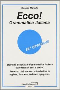 978-88-87883-02-2 ECCO! GRAMMATICA ITALIANA Elementi essenziali di grammatica italiana con esercizi, test e chiavi. Con dizionario multilingue Ecco!