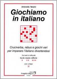 978-88-87883-09-1 GIOCHIAMO IN ITALIANO Cruciverba, rebus e giochi vari per imparare l'italiano divertendosi di Antonella Tanzini Cruciverba, rebus e giochi
