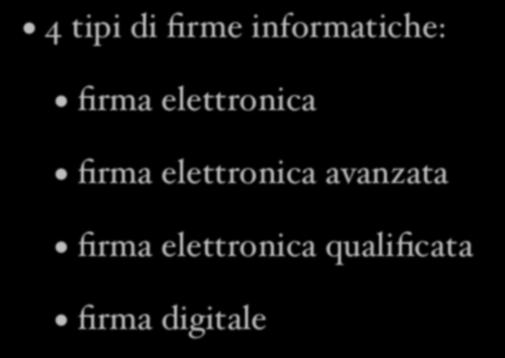 Le firme informatiche 4 tipi di firme informatiche: firma elettronica