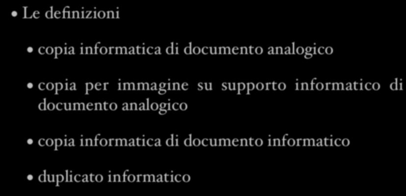 Copie e duplicati Le definizioni copia informatica di documento analogico copia per immagine su