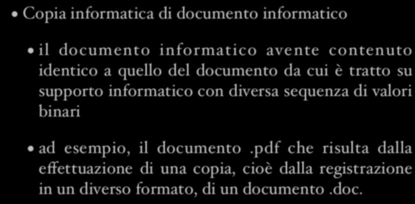 Copie e duplicati Copia informatica di documento informatico il documento informatico avente contenuto identico a quello del documento da cui è tratto su supporto informatico