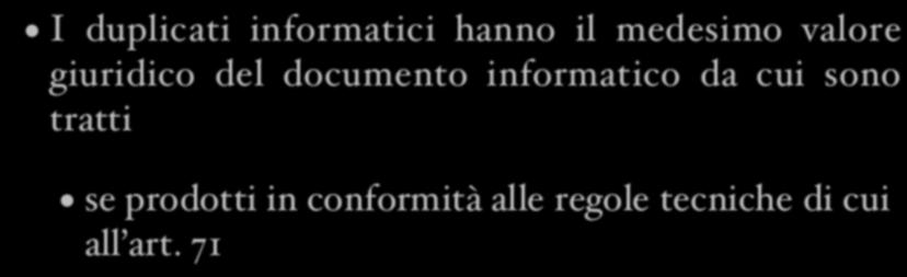 Copie e duplicati L efficacia probatoria I duplicati informatici hanno il medesimo valore giuridico del