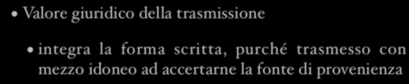 La trasmissione del documento informatico Valore giuridico della trasmissione integra