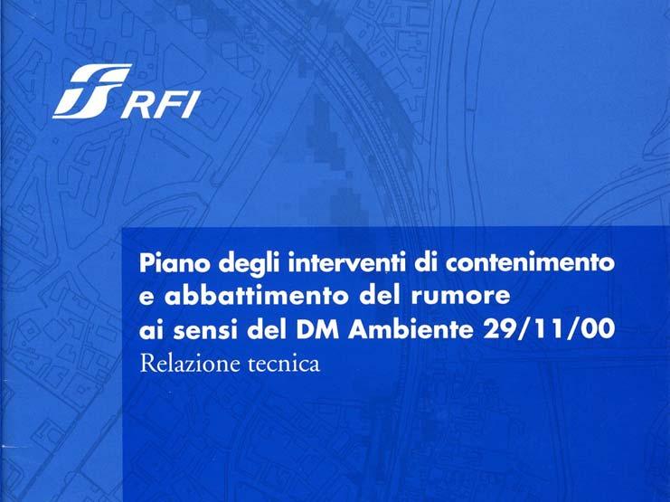 Piano di Risanamento Acustico Ferroviario Secondo i criteri indicati nel DM del 29 novembre 2000, RFI ha definito le modalità per la redazione del piano degli interventi di contenimento ed