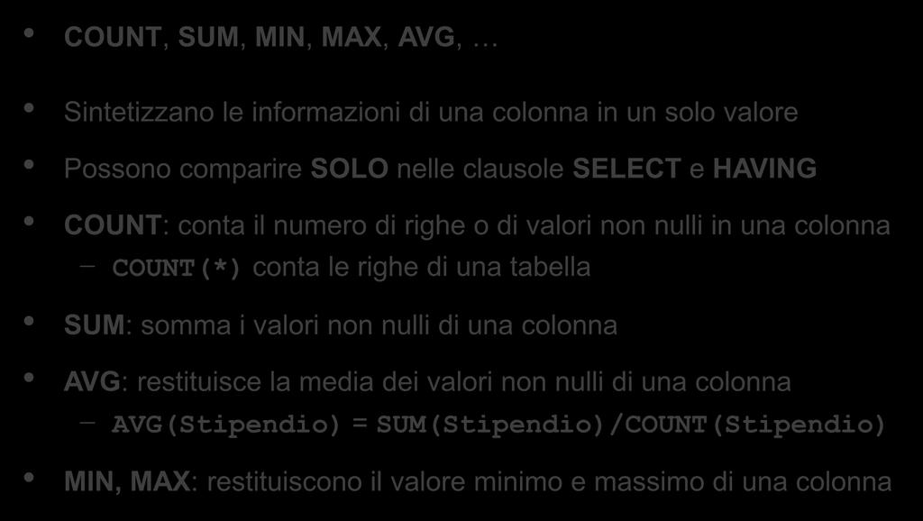 tabella SUM: somma i valori non nulli di una colonna AVG: restituisce la media dei valori non nulli di una colonna AVG(Stipendio) =