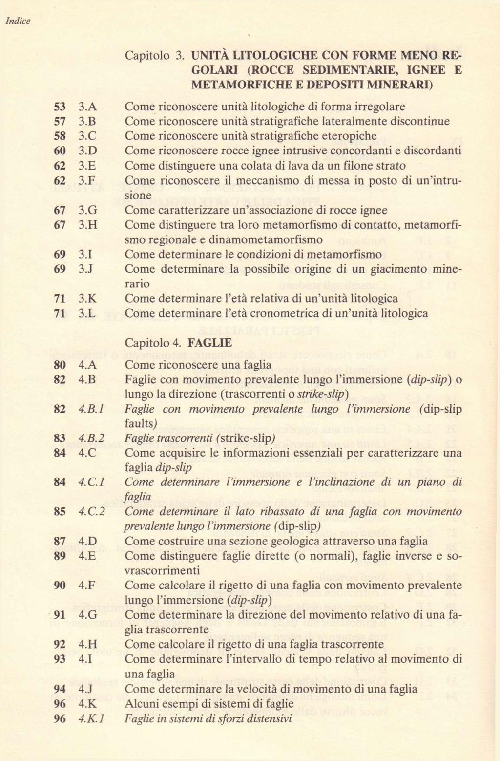 Capitolo 3. UNITA LITOLOGICHE CON FORME MENO RE- GOLARI (ROCCE SEDIMENTARIE, IGNEE E METAMORFICHE E DEPOSITIMINERARI) 53 3.A Come riconoscere unita litologiche di forma irregolare 57 3.