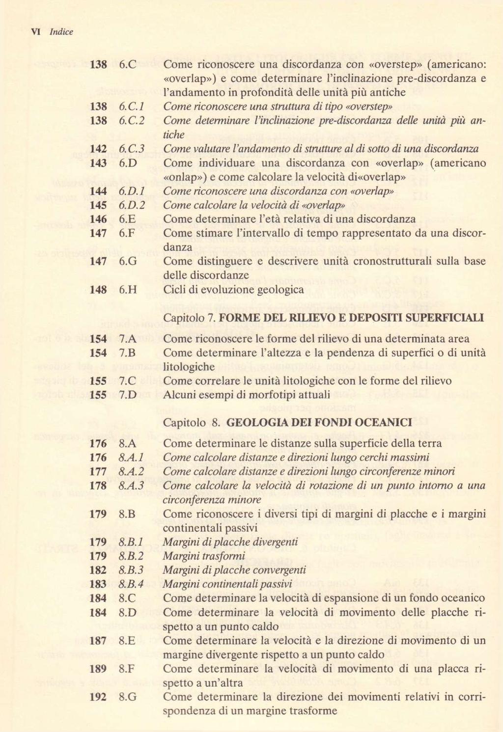 VI 138 6.C Come riconoscere una discordanza con «overstep» (americano: «overlap») e come determinare Tinclinazione pre-discordanza e I'andamento in profondita delle unita piu antiche 138 6. C. 1 Come riconoscere una struttura di tipo «overstep» 138 6.