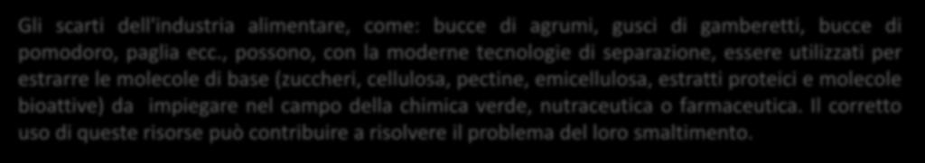 Gli scarti dell'industria alimentare, come: bucce di