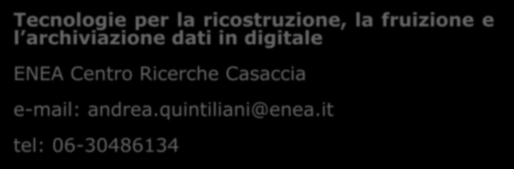 IL REFERENTE Tecnologie per la ricostruzione, la fruizione e l archiviazione dati in digitale ENEA