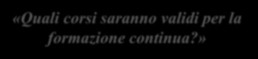 «Quali corsi saranno validi per la formazione continua?